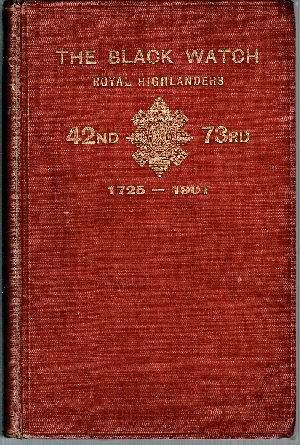 Short History of the Black Watch (Royal Highlanders) 1725-1907. To Which is Added an Account of the Second Battalion in the South African War 1899-1902.