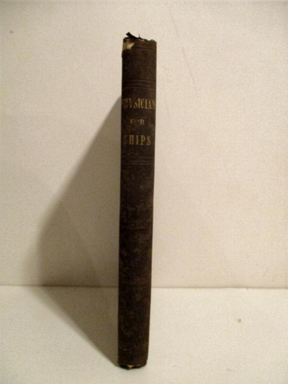 Physician for Ships; Containing Medical Advice for Seamen and Other Persons At Sea, on the Treatment of Diseases, and on the Preservation of Health in Sickly Climates.