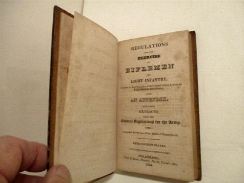 Regulations for the Exercise of Riflemen and Light Infantry, Adapted to the Principles of the United States System of Field Exercise for Infantry. With an Appendix, Containing Extracts from the General Regulations for the Army.