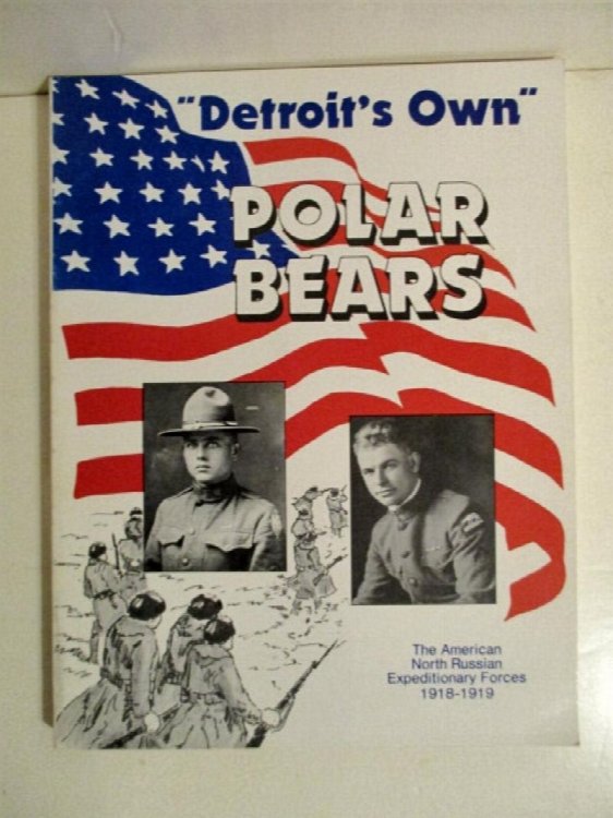 Detroit's Own Polar Bears: American North Russian Expeditionary Forces 1918-1919.
