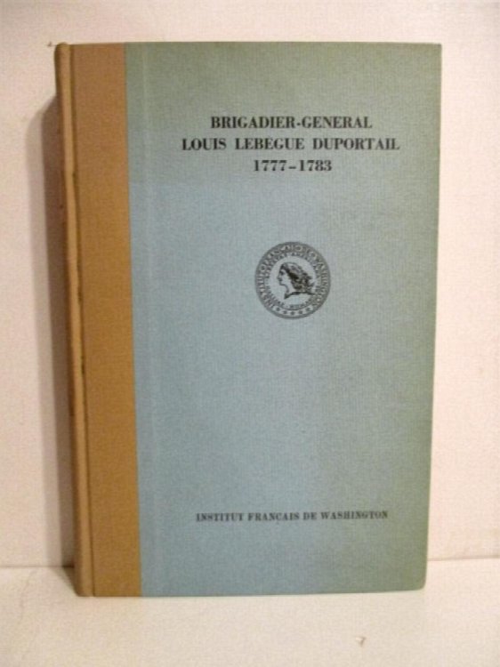 Brigadier-General Louis Lebegue Duportail, Commandant of Engineers in the Continental Army 1777-1783.