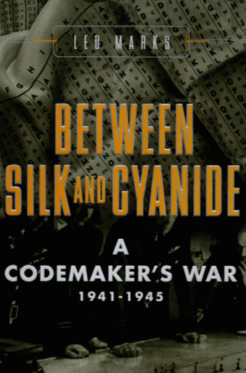 Between Silk and Cyanide: A Codemaker's War 1941-1945.