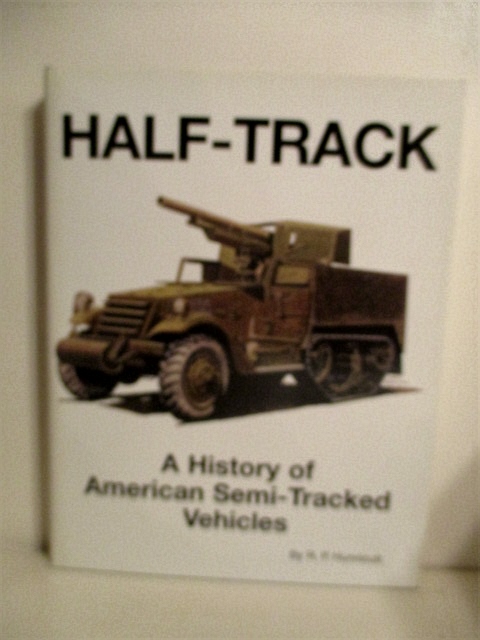 Half-Track: History of American Semi-Tracked Vehicles.