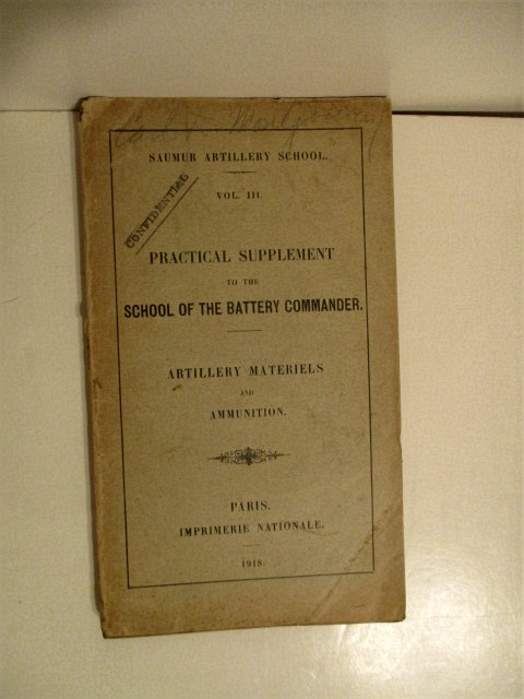Saumur Artillery School. Vol. III. Practical Supplement to the School of the Battery Commander. Artillery Materiels and Ammunition.