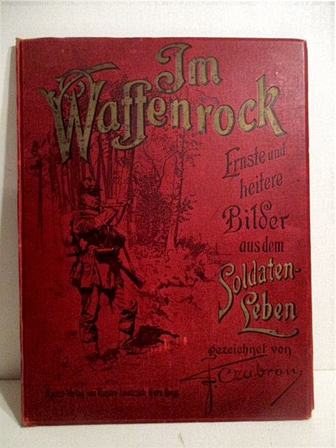 Im Waffenrock: Ernste und heitere Bilder aus dem Soldatenleben.