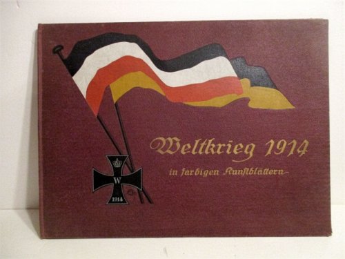Der Weltkrieg 1914. Kunstlerische Erinnerungsblatter. Ein zeitgemasser Zimmerschmuck. Eine Serie farbiger Kunstblatter deutscher und osterreichisch-ungarischer Kunstler.