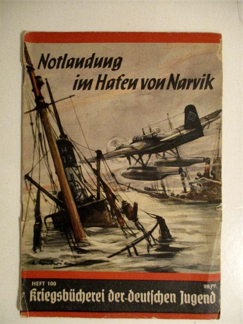 Notlaudung Im Hafen Von Narvik. Erlebnis einer deutschen Seeflugzeugbesatzung im Norwegen-Feldzug. Heft 100 Krirgsbucherei Der Deutschen Jugen.