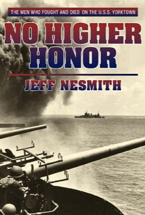 No Higher Honor : The U. S. S. Yorktown at the Battle of Midway.