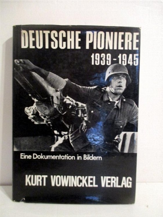 Deutsche Pioniere 1939-1945. Eine Dokumentation in Bildern.