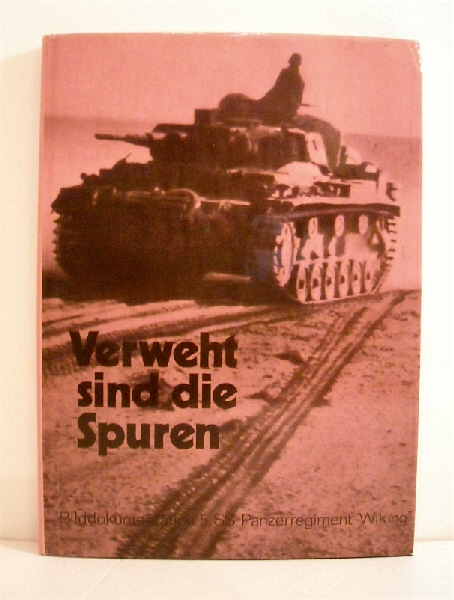 Image for Verweht sind die Spuren: Bilddokumentation SS-Panzerregiment 5 Verweht sind die Spuren: Bilddokumentation SS-Panzerregiment 5