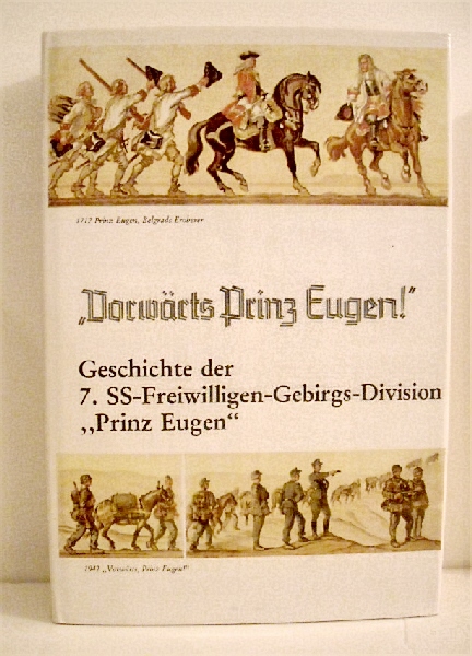 Vorwarts, Prinz Eugen!: Geschichte der 7. SS-Freiwilligen-Division 