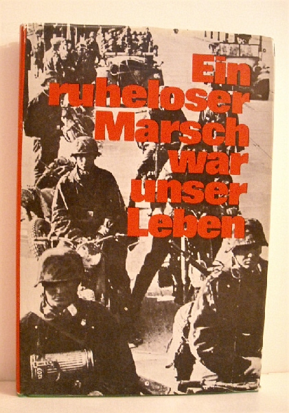 Image for Ein ruheloser Marsch war unser Leben: Kriegsfreiwillig 1940-1945. Ein ruheloser Marsch war unser Leben: Kriegsfreiwillig 1940-1945.