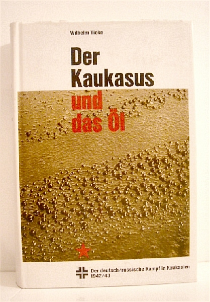 Der Kaukasus und das Ol: Der deutsch-sowjetische Krieg in Kaukasien 1942/43.