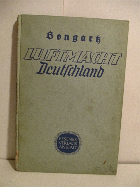 Luftmacht Deutschland: Aufstieg, Kampf und Sieg. Erster Band. Werden und Aufstieg der Deutschen Luftmacht der Luftkrieg Polen.