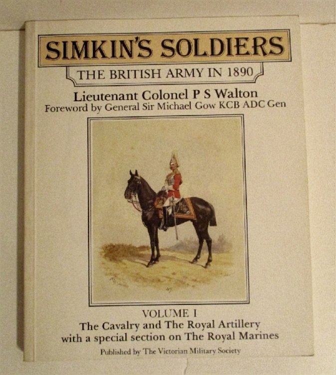 Simkin's Soldiers. British Army in 1890. Vol. I. Cavalry & the Royal Artillery with a Special Section on the Royal Marines.