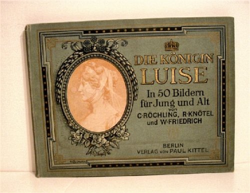Die Konigin Luise in 50 Bildern fur Jung und Alt.