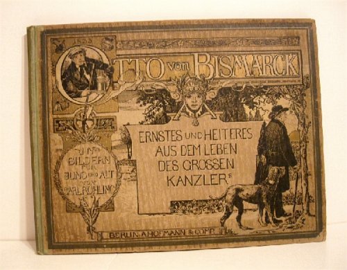 Otto von Bismarck: Ernstes und Heiteres aus dem Leben des Grossen Kanzlers.