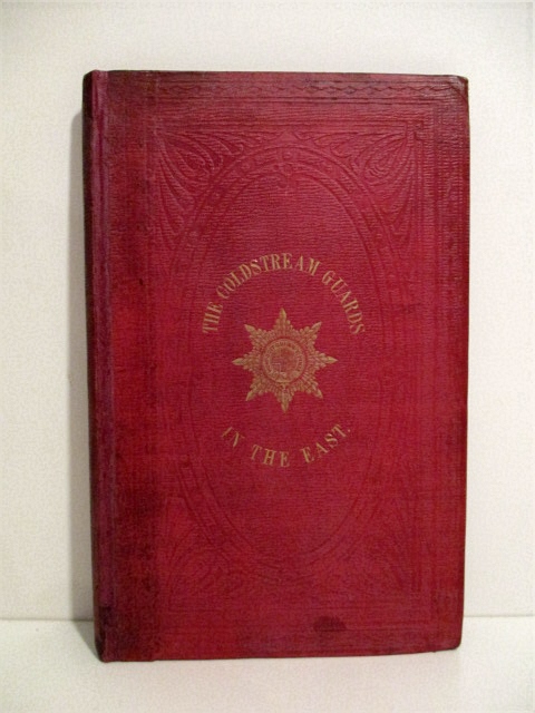 History of the First Battalion Coldstream Guards During the Eastern Campaign, from February 1854 to June 1856.