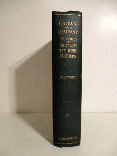 Crown and Company: The History of the 2nd Batt., Royal Dublin Fusiliers. Formerly the 1st Bombay European Regiment, 1662-1911.