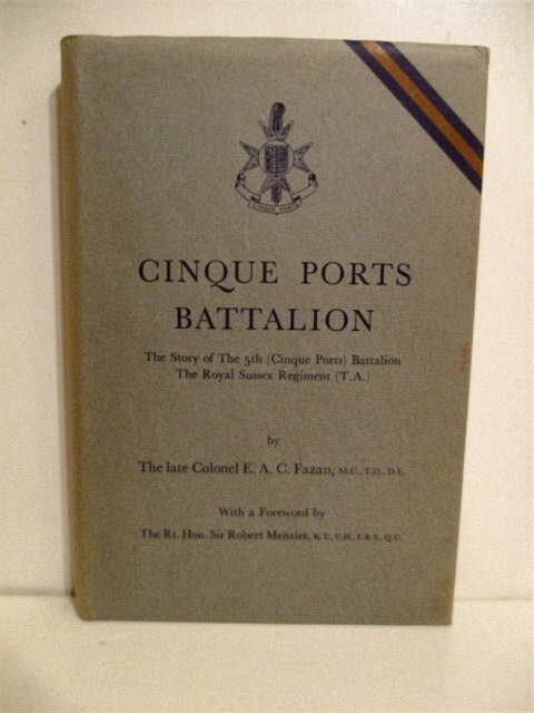 Cinque Ports Battalion: The Story of the 5Th (Cinque Ports) Battalion, The Royal Sussex Regiment (T.A.), Formerly The 1st Cinque Ports Rifle Volunteer Corps: Its Antecedents, Traditions And Uniforms.