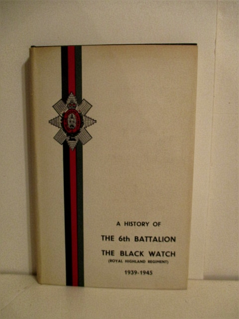 History of the 6th Battalion The Black Watch (Royal Highland Regiment) 1939-1945.