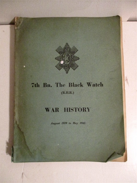 War History of the 7th Bn. The Black Watch (R.H.R.) (Fife Territorial Battalion) August 1939 to May 1945.