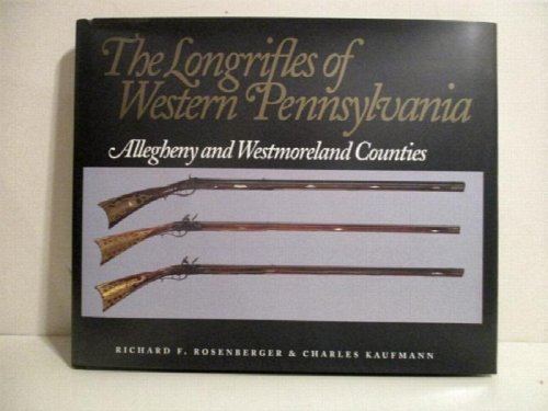 Longrifles of Western Pennsylvania: Allegheny and Westmoreland Counties.