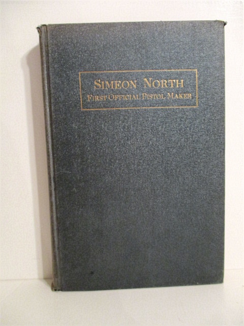 Simeon North: First Official Pistol Maker of the United States: A Memoir.