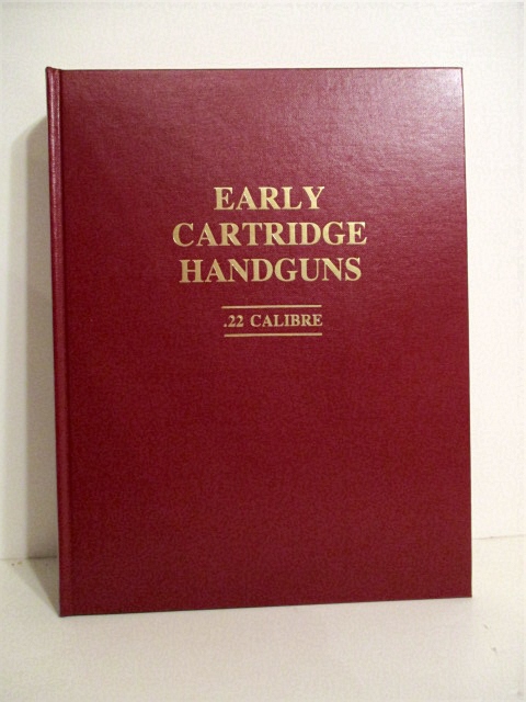 Selected Notes Concerning Developmental Cartridge Handguns in .22 Calibre: As Produced in the United States and Europe from 1855-1875 With Subsequent .22 Calibre Handguns Created Before the End of the Nineteenth Century.