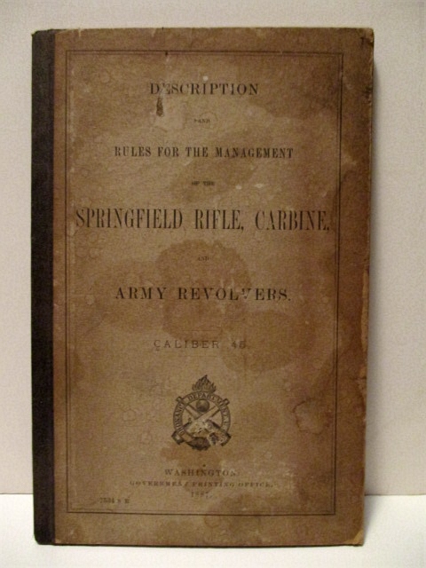 Description & Rules for the Management of the Springfield Rifle, Carbine & Army Revolvers, Caliber .45.