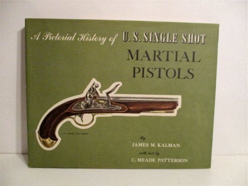 Image for Pictorial History of U. S. Single Shot Martial Pistols. Pictorial History of U. S. Single Shot Martial Pistols.