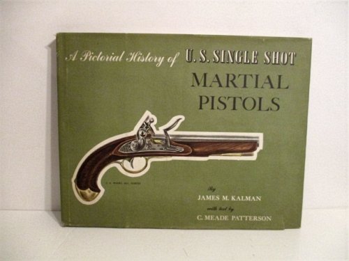 Image for Pictorial History of U. S. Single Shot Martial Pistols. Pictorial History of U. S. Single Shot Martial Pistols.