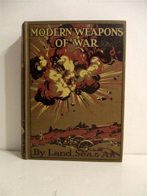 Modern Weapons of War: By Land Sea and Air.