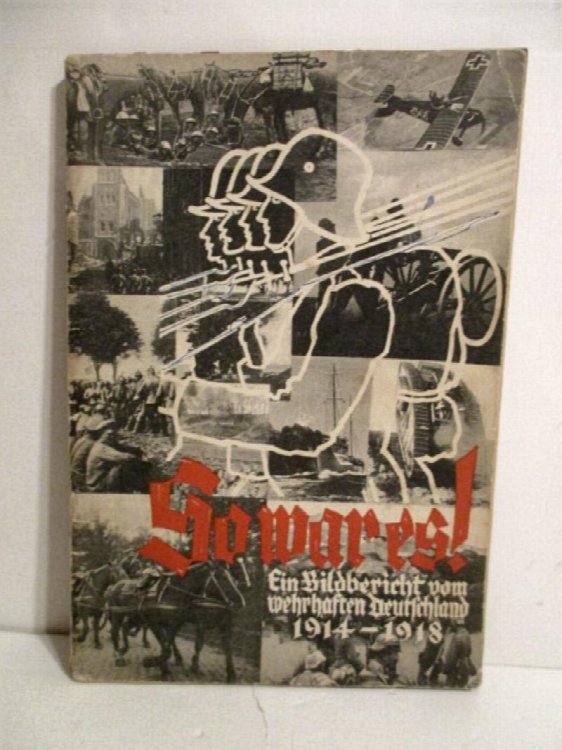 So War Es! Ein Bildbericht vom wehrhaften Deutschland 1914-1918.