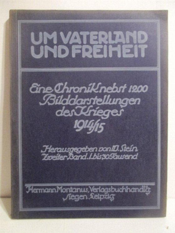 Um Vaterland und Freiheit. Wirklichkeitsaufnahmen aus dem grossen Kriege nebst einer Einfuhrung. Eine Chronik nebst Bilddarstellungen des Krieges 1914/15. Band 2.
