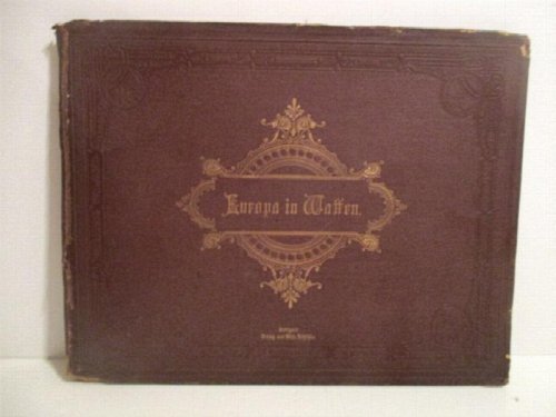 Europa in Waffen: Die samtlichen europaischen Heere in ihrer jetzigen Uniformirung nach authntische Quellen.