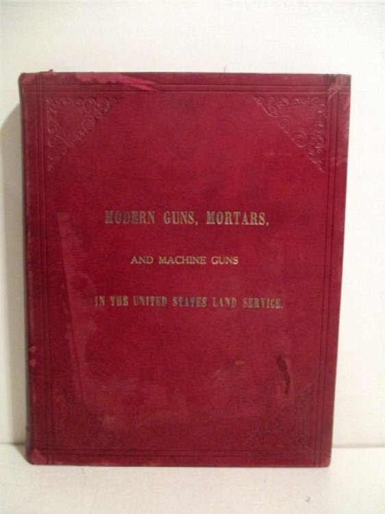 Course of Instruction for Artillery Gunners. Modern Guns and Mortars Adapted in the United States Land Service. Their Carriages, Projectiles, Fuzes, and Sights. Description and Service of Machine Guns Used in the United States Army. Artillery Circulars .