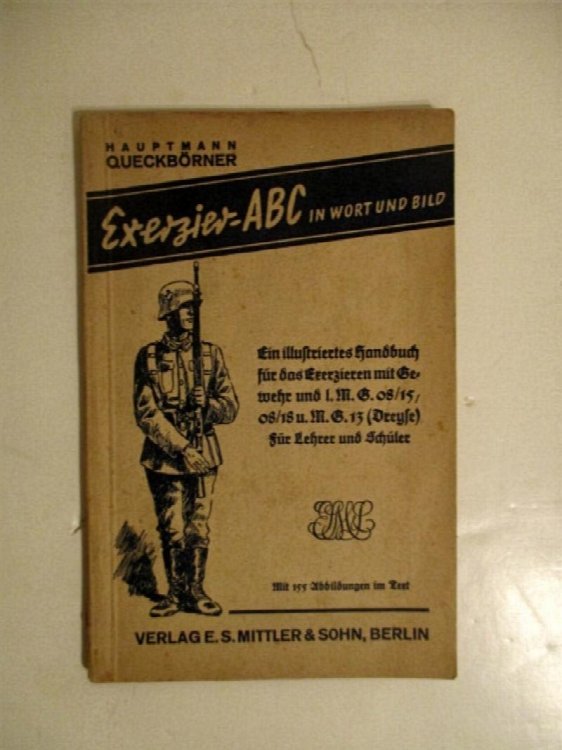 Exerzier ABC in Wort und Bild. Ein illustriertes Handbuch. fur den Exerzieren mit Gewehr und I. M.G. 08/15, 08/18 u. M.G. 13 . (Dreyse) (Fur Lehrer u. Schuler) .