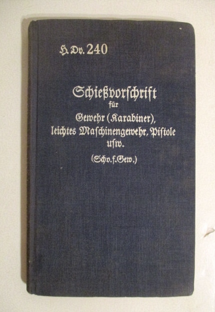 Schiessvorschrift fur Gewehr (Karabiner) leichtes Machinengewehr und Pistole und Vestimmungen fur das Werfen scharfer Handgranaten. H.Dv.240.