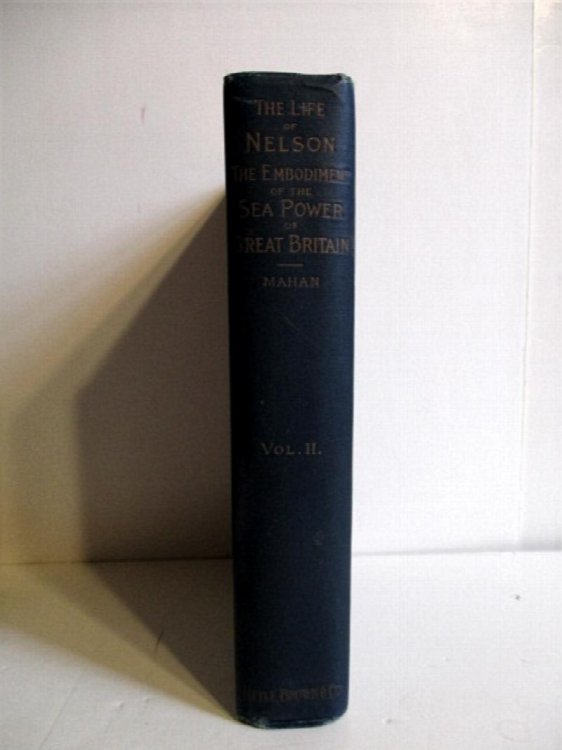 Life of Nelson: Embodiment of the Sea Power of Great Britain. (volume Two only.).