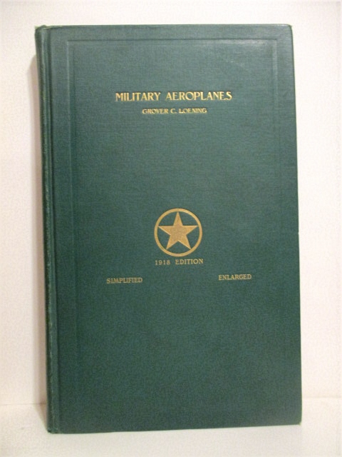 Military Aeroplanes: Explanatory Consideration of their Characteristics, Performances, Construction, Maintenance and Operation. Specially Arranged for the Use of Aviators.