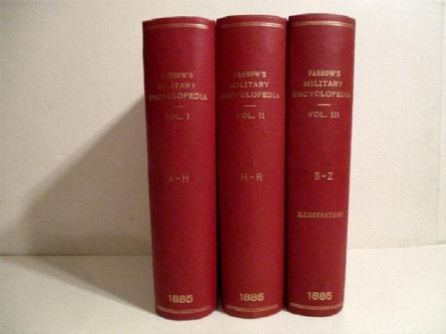 Farrow's Military Encyclopedia: A Dictionary of Military Knowledge, Illustrated with Maps and About Three Thousand Wood Engravings.