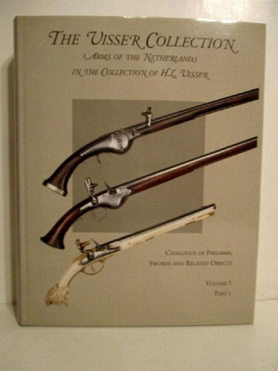 Visser Collection: Arms of the Netherlands in the Collection of H.L. Visser. Catalogue of Firearms, Swords and Related Objects, Volume I Part 1. Catalogue Numbers 1-243.