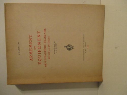 Armement et Equipement de L'Infanterie Francaise de XVIe au XXe Siecle.