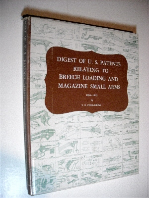 Digest of U.S. Patents Relating to Breech Loading & Magazine Small Arms 1836-1873. (except revolvers).