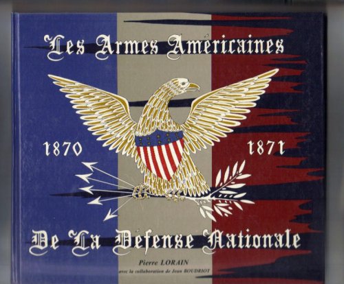 Les Armes Americaines 1870-1871 de la Defense Nationale.