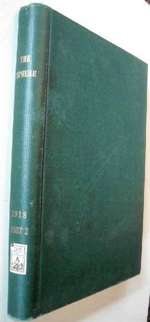 The Sphere. Vol. LXXIV No 963 to Vol. LXXV No 988. July 6 1918 to Dec. 28 1918.