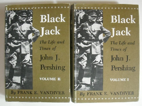 Black Jack: Life & Times of John J. Pershing. (2 Vols.).