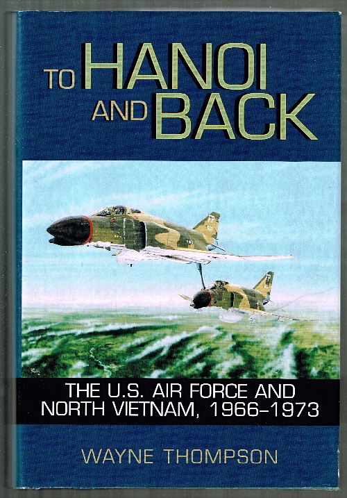 To Hanoi and Back: The U.S. Air Force and North Vietnam, 1966-1973.