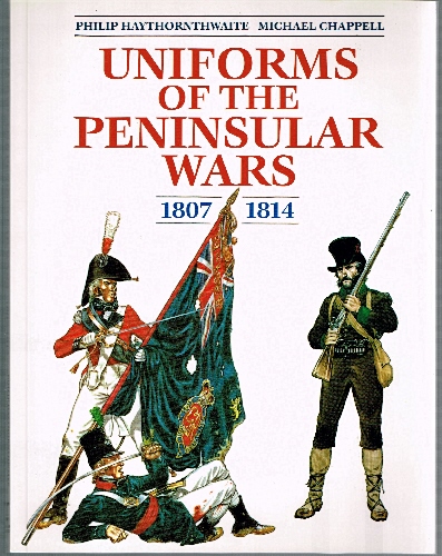Uniforms of the Peninsular Wars in Colour 1807-1814.